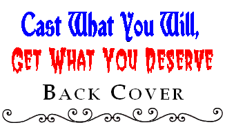 Cast What You Will, Get What You Deserve: Back Cover